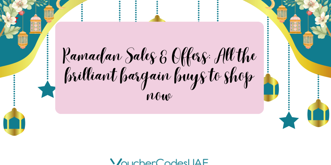 Ramadan Sales & Offers: All the brilliant bargain buys to shop now